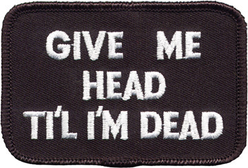 "Give Me Head til I'm Dead" Patch